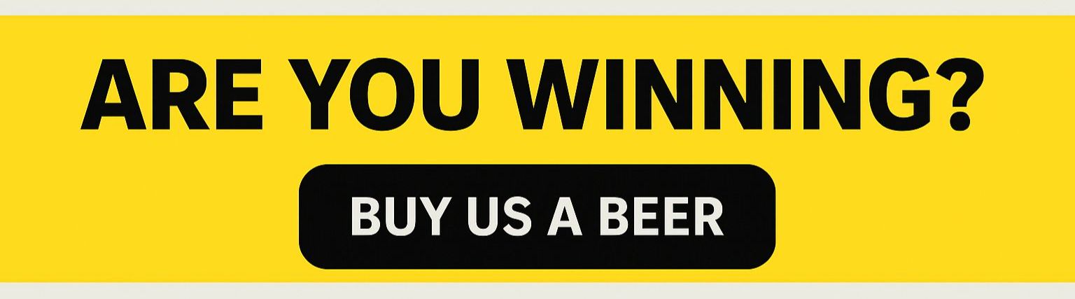 Are you winning? Buy us a beer...